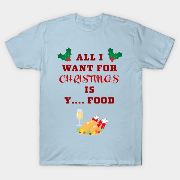 All I want for Christmas ... is food T-Shirt by Room Thirty Four